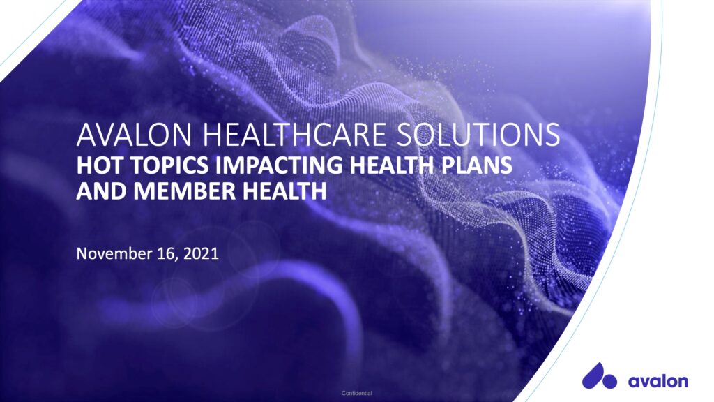 Avalon Webinar Nov 16 2021 Hot Topics Impacting Health Plans and Member Health FINAL